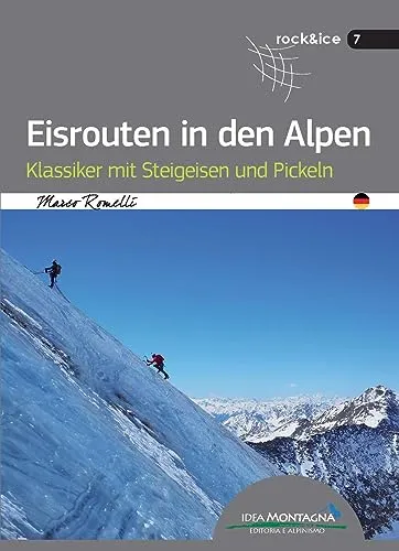 Eisrouten in den Alpen: Klassiker mit Steigeisen und Pickeln - Bergsteigerführer für Abenteuer in den Alpen, ideal für erfahrene Kletterer, die klassische Eisrouten mit Steigeisen und Pickeln erobern möchten.