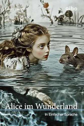 Alice im Wunderland (illustriert) in einfacher Sprache: angelehnt an leichte Sprache (Weltliteratur in einfacher Sprache: angelehnt an leichte Sprache)