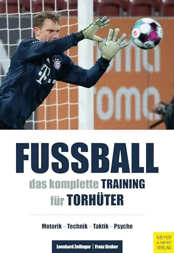 Fußball: Das komplette Training für Torhüter - Umfassendes Training für Torhüter mit Fokus auf Motorik, Technik, Taktik und psychologischen Aspekten – ideal für ambitionierte Spieler.