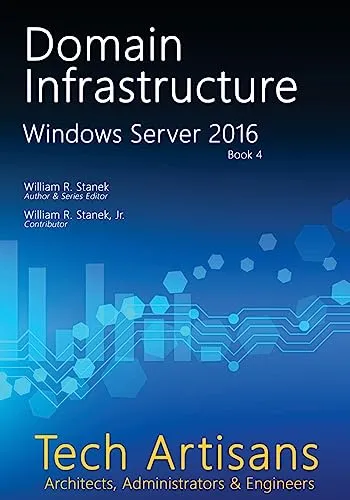Windows Server 2016: Domain Infrastructure (Tech Artisans Library for Windows Server 2016)