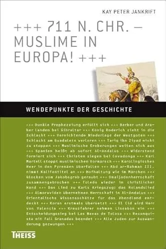 n. Chr. – Muslime in Europa! (Wendepunkte der Geschichte) 711