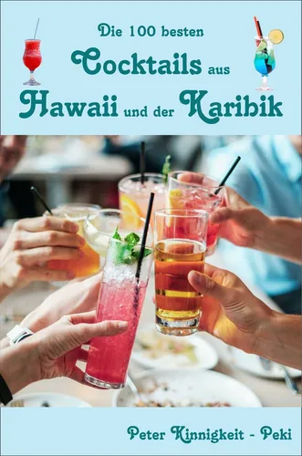 Die besten Cocktails aus Hawaii und der Karibik - Rezepte von Peter Kinnigkeit
