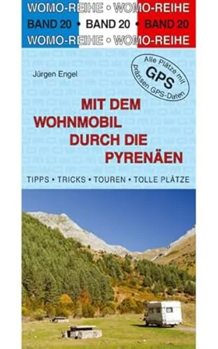 Mit dem Wohnmobil durch die Pyrenäen: Die Anleitung für einen Erlebnisurlaub. Tipps, Tricks, Touren, Tolle Plätze. Alle Plätze mit präzisen GPS-Daten (Womo-Reihe)