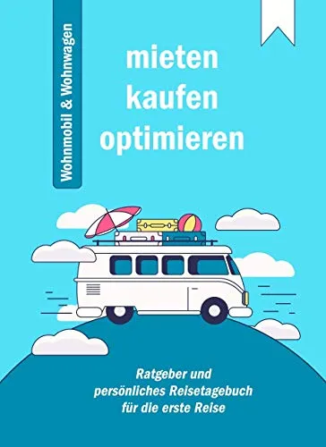 Praxis-Ratgeber: Mieten, Kaufen und Optimieren von Wohnmobil und Wohnwagen