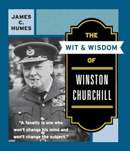 The Wit & Wisdom of Winston Churchill: A Treasury of More Than 1,000 Quotations and Anecdotes