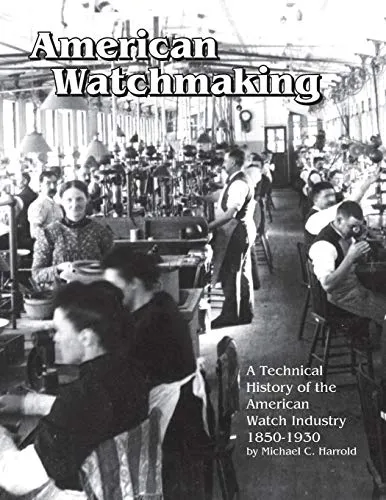 Produktbild American Watchmaking: A Technical History of the American Watch Industry, 1850-1930