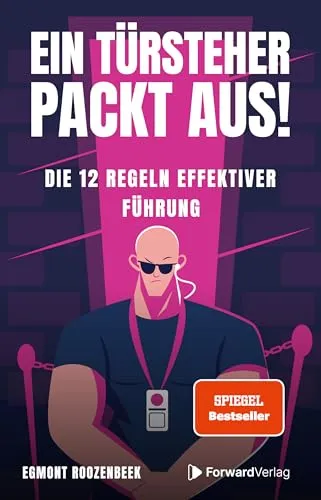 Ein Türsteher packt aus!: Die 12 Regeln effektiver Führung