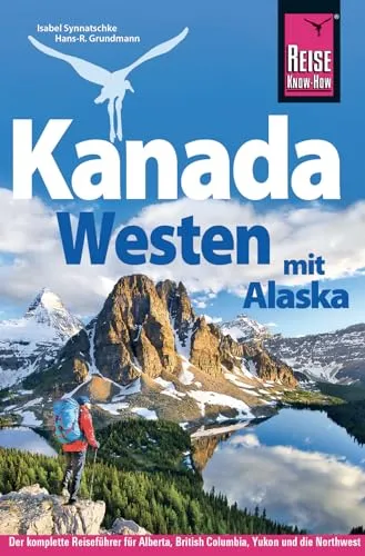Reise Know-How Reiseführer Kanada Westen mit Alaska - Reiseführer für den Westen Kanadas und Alaska, bietet umfassende Informationen und Insider-Tipps für unvergessliche Abenteuer in der Natur.