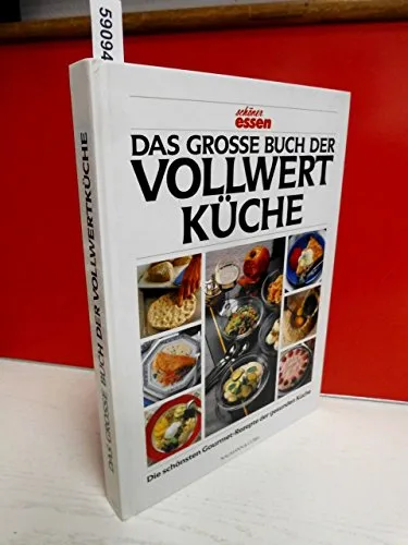 Schöner Essen: Das grosse Buch der Vollwertküche