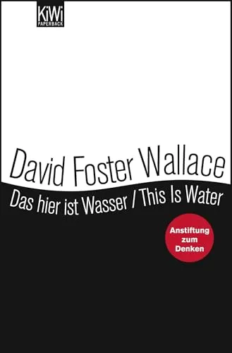 Das hier ist Wasser / This is Water: Anstiftung zum Denken von Kiepenheuer & Witsch / KiWi Verlag