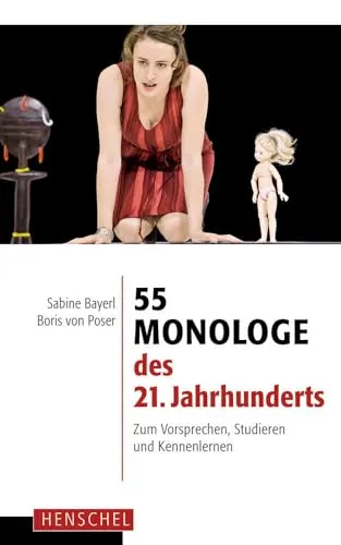 Monologe des 21. Jahrhunderts: 55 vielseitige Monologe für Schauspieler - Dramatik mit 55 Monologen, ideal zum Vorsprechen, Studieren und Kennenlernen für angehende Schauspieler.
