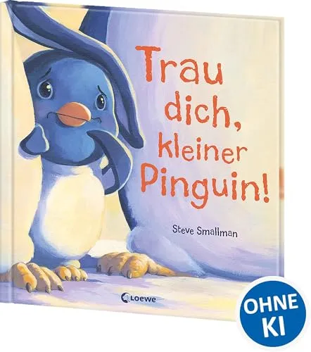 Trau dich, kleiner Pinguin!: Bilderbuch über Mut und Selbstbewusstsein - Freizeit, Haus & Garten – Ein inspirierendes Bilderbuch, das Kinder ab 4 Jahren ermutigt, Mut zu fassen und Selbstbewusstsein zu entwickeln.