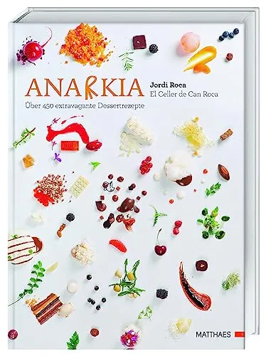 Anarkia: El Celler de Can Roca - 450 extravagante Dessertrezepte - Kochbuch für Freizeit, Haus & Garten mit über 450 kreativen Dessertideen, ideal für Feinschmecker und Hobbybäcker.