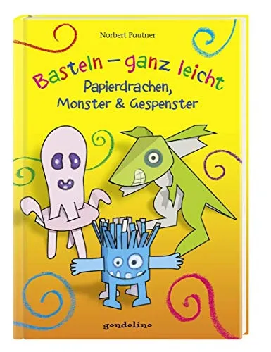 Basteln – ganz leicht Papierdrachen, Monster & Gespenster
