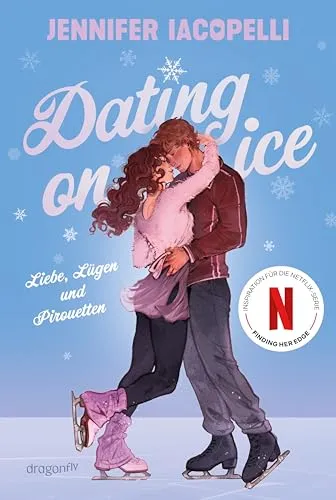 Dating On Ice – Liebe, Lügen und Pirouetten: Leistungssport Eiskunstlauf | Buch zur Netflix Serie »Finding Her Edge« | Fake Dating im Eiskunstlauf