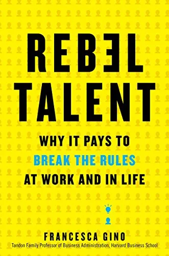 Rebel Talent: Warum es sich lohnt, die Regeln bei Arbeit und Leben zu brechen