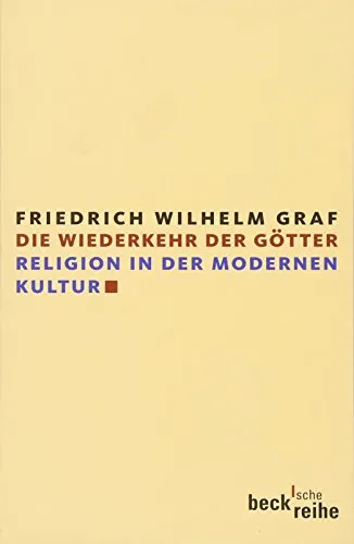 Die Wiederkehr der Götter: Religion in der modernen Kultur (Beck'sche Reihe)