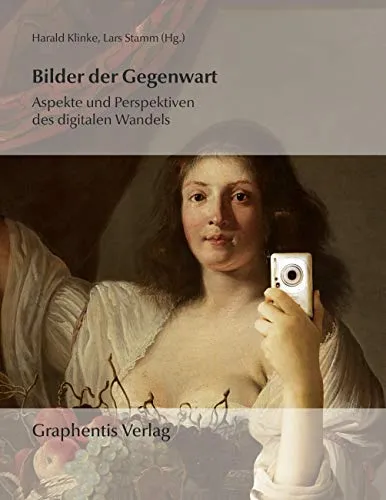 Bilder der Gegenwart: Aspekte und Perspektiven des digitalen Wandels