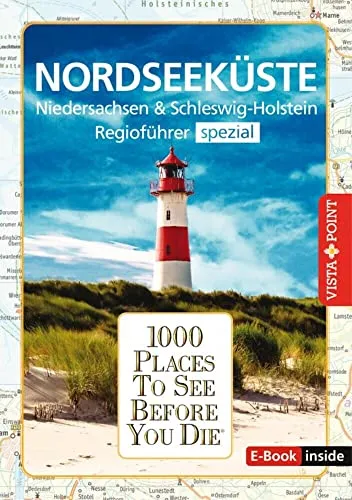 Reiseführer Nordseeküste. Regioführer inklusive Ebook. Ausflugsziele, Sehenswürdigkeiten, Restaurants & Hotels uvm.: 1000 Places To See Before You Die. Die besten Tipps & Highlights. Mit Landkarte