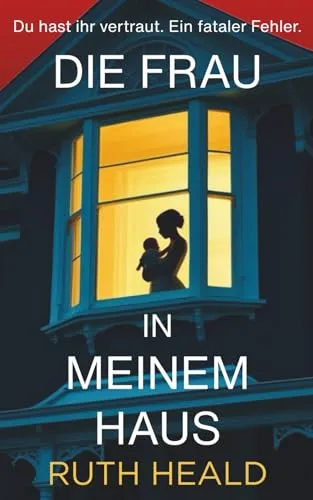 Die Frau in meinem Haus: Ein fesselnder Psychothriller mit absoluter Sogwirkung