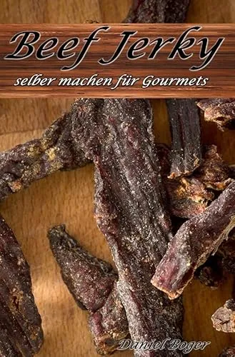 Beef Jerky selber machen für Gourmets