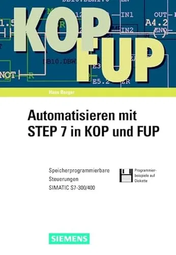 Automatisieren mit STEP 7 in KOP und FUP: Speicherprogrammierbare Steuerungen SIMATIC S7-300/400