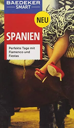 Baedeker SMART Reiseführer Spanien: Perfekte Tage mit Flamenco und Fiestas