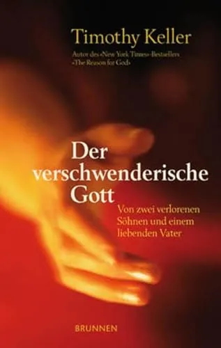 Der verschwenderische Gott: Von zwei verlorenen Söhnen und einem liebenden Vater