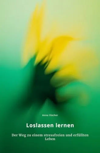 Produktbild Loslassen lernen: Der Weg zu einem stressfreien und erfüllten Leben