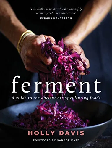 Ferment: A Practical Guide to the Ancient Art of Making Cultured Foods - Bücher über die Kunst der Fermentation, entdecken Sie die Vorteile von kultivierten Lebensmitteln für Ihre Gesundheit.