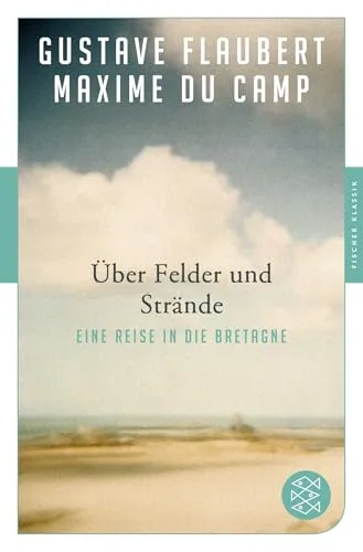 Über Felder und Strände: Eine Reise in die Bretagne (Fischer Klassik)