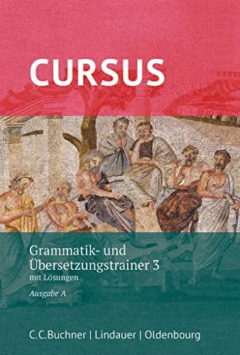 Cursus - Ausgabe A, Latein als 2. Fremdsprache: Grammatik- und Übersetzungstrainer 3 - Mit Lösungen
