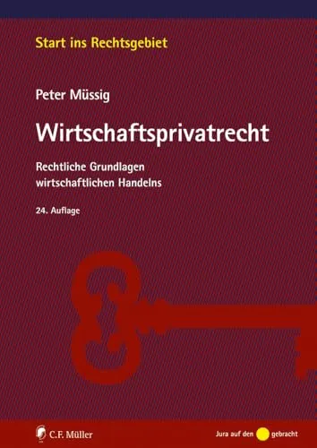 Müssig, Wirtschaftsprivatrecht: Rechtliche Grundlagen wirtschaftlichen Handelns - Handels-, Gesellschafts- & Wirtschaftsrecht: Umfassender Einstieg in die rechtlichen Grundlagen für wirtschaftliches Handeln, ideal für Studierende und Praktiker.