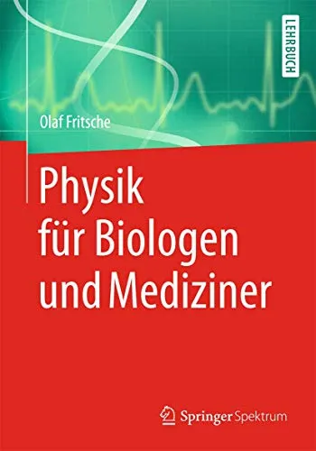 Physik für Biologen und Mediziner: Grundlagen für Medizinstudenten - Lehrbuch für Medizinstudenten, das physikalische Konzepte verständlich erklärt und deren Anwendung in der Biologie und Medizin hervorhebt.