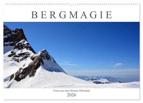 Bettina Schnittert | Bergmagie - Wandkalender 2025 - Entdecken Sie die beeindruckende Bergwelt des Berner Oberlandes mit diesem 14-seitigen Wandkalender. Ideal für Reisefans und Naturliebhaber, bringt er die Schönheit der Berge zu Ihnen nach Hause.