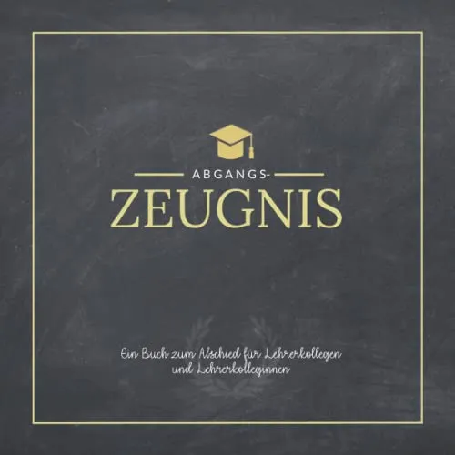 Das Abschiedsgeschenk für Lehrer vom Kollegium: Abgangszeugnis: Ein persönliches Erinnerungsbuch mit Steckbriefen zum Ausfüllen