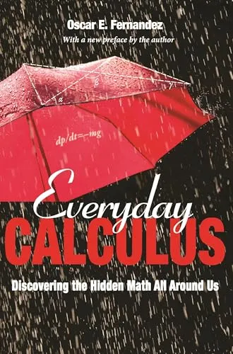 Everyday Calculus: Discovering the Hidden Math All around Us