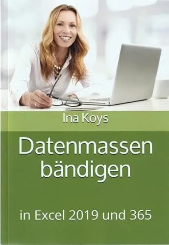 Datenmassen bändigen: in Excel 2019 und 365 (Kurz & Knackig)