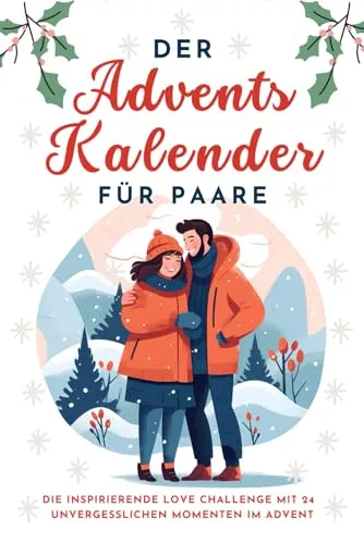Der Adventskalender für Paare: 24 unvergessliche Love Challenges - Biografien von Wintersportlern und besondere Erlebnisse im Advent für Paare, die ihre Liebe kreativ feiern möchten.