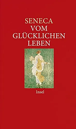 Vom glücklichen Leben: Philosophische Schriften (insel taschenbuch)