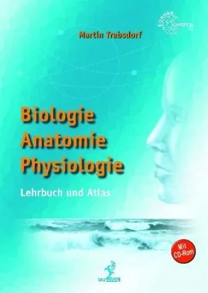 Biologie, Anatomie, Physiologie mit CD-ROM: Lehrbuch und Atlas