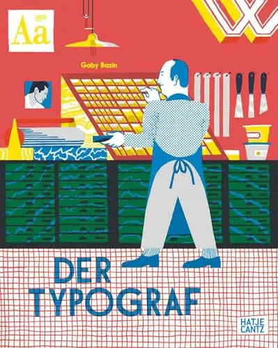 Der Typograf – Willkommen in der Werkstatt des Typografen - Typographie: Entdecke die faszinierende Welt des Buchdrucks und der Schriftkunst in diesem kinderfreundlichen Bilderbuch für kreative Köpfe ab 6 Jahren.
