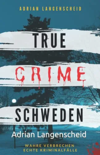 Produktbild True Crime Schweden Wahre Verbrechen – Echte Kriminalfälle: Ein erschütterndes Portrait menschlicher Abgründe. (True Crime International, Band 4)