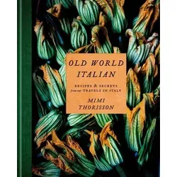 Old World Italian von Mimi Thorisson - Entdecken Sie köstliche Rezepte und Geheimnisse aus Italien! Dieses gebundene Buch ist ideal für alle, die die italienische Küche lieben.