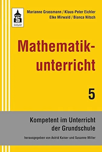 Mathematikunterricht (Kompetent im Unterricht der Grundschule) - Primärbildung, praxisnahe Methoden und Materialien für einen effektiven Mathematikunterricht in der Grundschule.