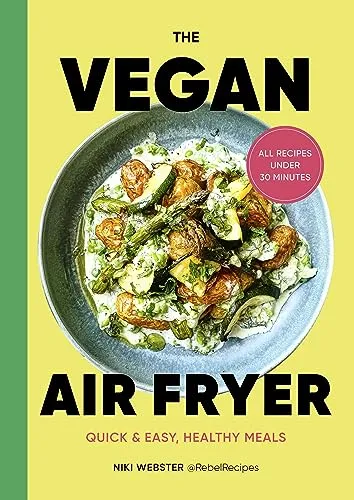 The Vegan Air Fryer: Schnelle & einfache gesunde Mahlzeiten