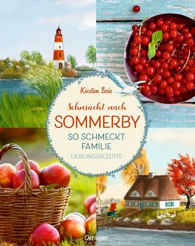 Sehnsucht nach Sommerby: Familien-Kochbuch mit Lieblingsrezepten - Freizeit, Haus & Garten – Entdecken Sie köstliche Rezepte aus der Ostsee-Idylle für unvergessliche Familienmomente.