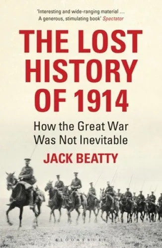Produktbild The Lost History of 1914: How the Great War Was Not Inevitable by Beatty, Jack