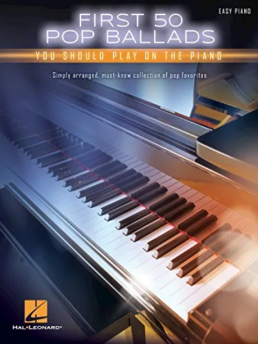 First 50 Pop Ballads You Should Play On The Piano: Easy Piano - Noten für Klavier & Keyboard, ideal für Anfänger mit leicht spielbaren Arrangements beliebter Pop-Balladen.