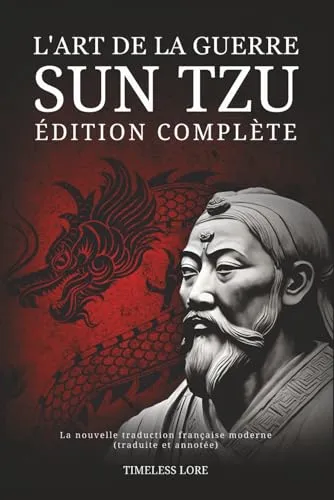 L'Art de la guerre Sun Tzu - Édition complète: La nouvelle traduction française moderne (traduite et annotée)